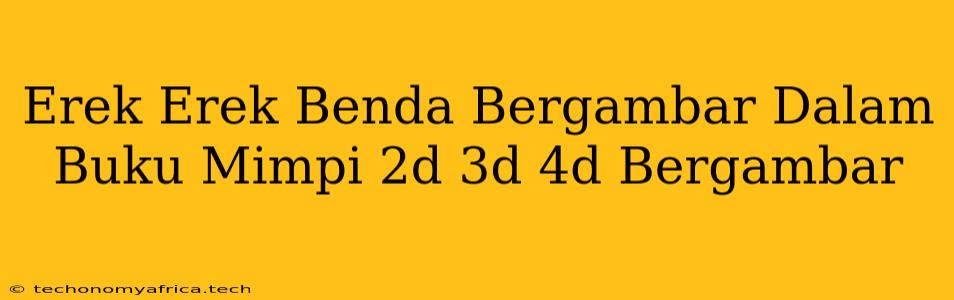 Erek Erek Benda Bergambar Dalam Buku Mimpi 2d 3d 4d Bergambar