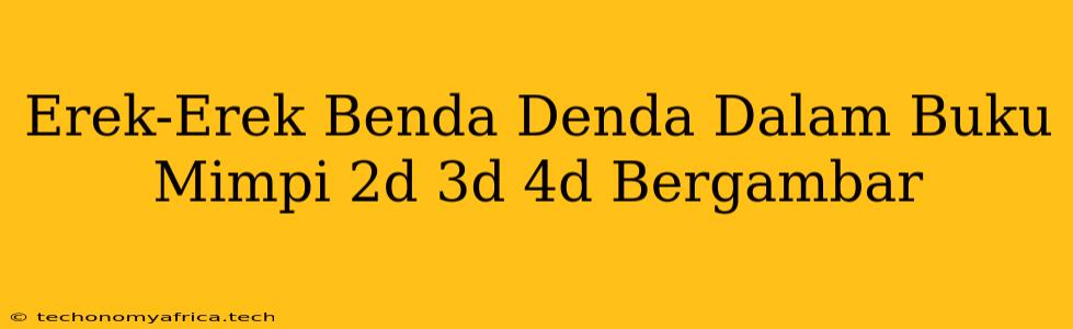 Erek-Erek Benda Denda Dalam Buku Mimpi 2d 3d 4d Bergambar