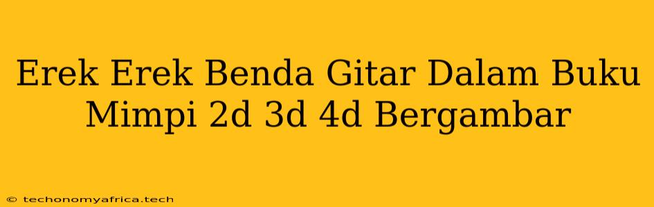 Erek Erek Benda Gitar Dalam Buku Mimpi 2d 3d 4d Bergambar