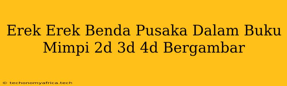 Erek Erek Benda Pusaka Dalam Buku Mimpi 2d 3d 4d Bergambar