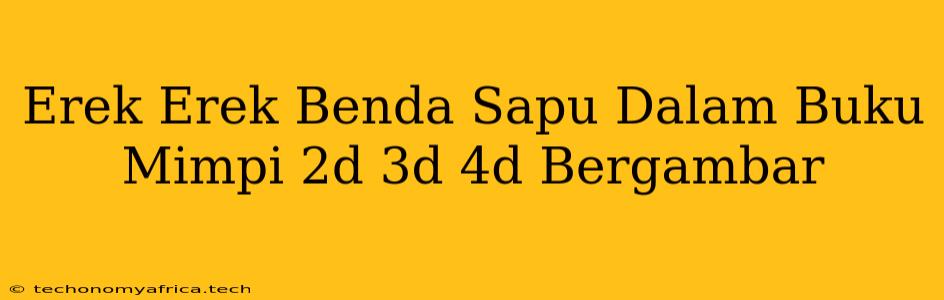 Erek Erek Benda Sapu Dalam Buku Mimpi 2d 3d 4d Bergambar