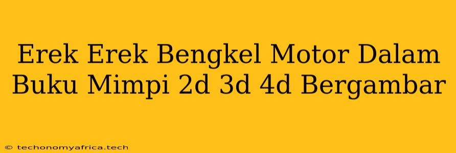 Erek Erek Bengkel Motor Dalam Buku Mimpi 2d 3d 4d Bergambar