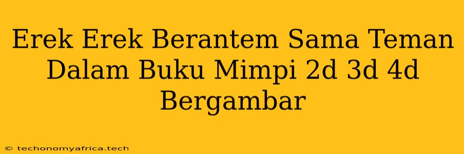 Erek Erek Berantem Sama Teman Dalam Buku Mimpi 2d 3d 4d Bergambar