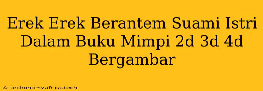 Erek Erek Berantem Suami Istri Dalam Buku Mimpi 2d 3d 4d Bergambar