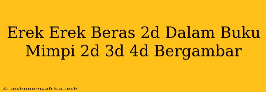 Erek Erek Beras 2d Dalam Buku Mimpi 2d 3d 4d Bergambar