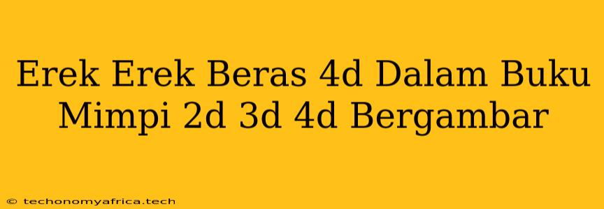 Erek Erek Beras 4d Dalam Buku Mimpi 2d 3d 4d Bergambar