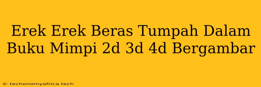 Erek Erek Beras Tumpah Dalam Buku Mimpi 2d 3d 4d Bergambar