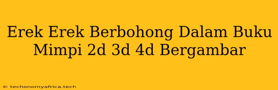 Erek Erek Berbohong Dalam Buku Mimpi 2d 3d 4d Bergambar