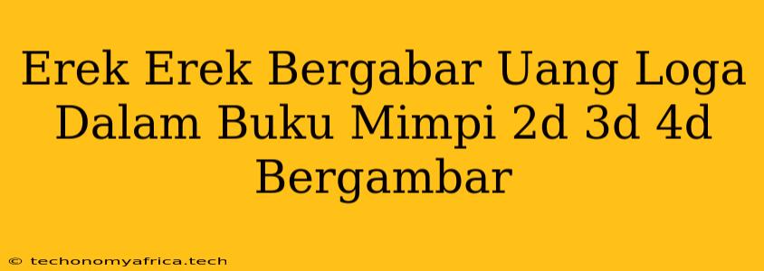 Erek Erek Bergabar Uang Loga Dalam Buku Mimpi 2d 3d 4d Bergambar