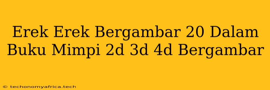 Erek Erek Bergambar 20 Dalam Buku Mimpi 2d 3d 4d Bergambar