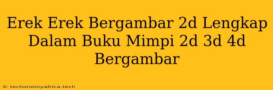 Erek Erek Bergambar 2d Lengkap Dalam Buku Mimpi 2d 3d 4d Bergambar