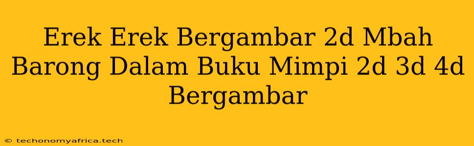 Erek Erek Bergambar 2d Mbah Barong Dalam Buku Mimpi 2d 3d 4d Bergambar