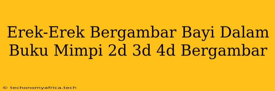 Erek-Erek Bergambar Bayi Dalam Buku Mimpi 2d 3d 4d Bergambar