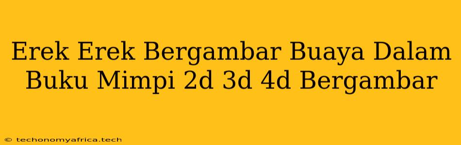 Erek Erek Bergambar Buaya Dalam Buku Mimpi 2d 3d 4d Bergambar