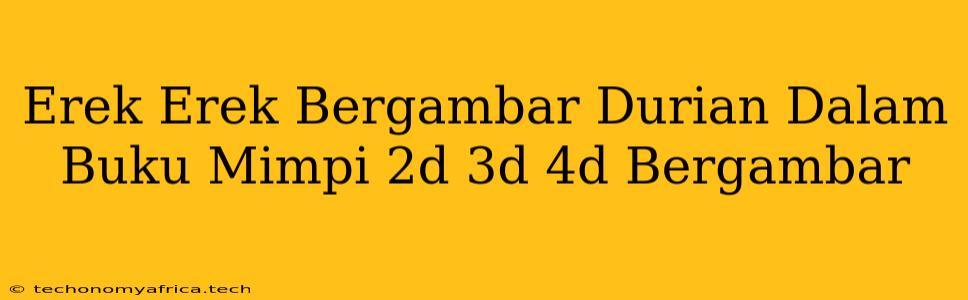 Erek Erek Bergambar Durian Dalam Buku Mimpi 2d 3d 4d Bergambar