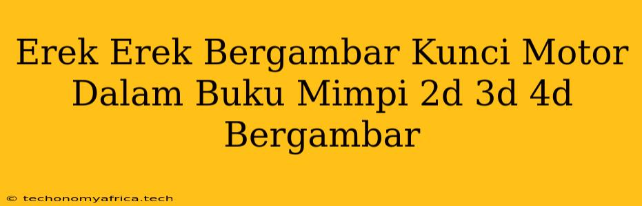 Erek Erek Bergambar Kunci Motor Dalam Buku Mimpi 2d 3d 4d Bergambar