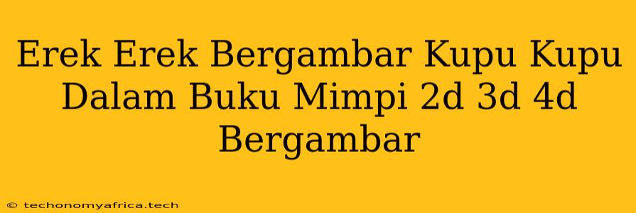 Erek Erek Bergambar Kupu Kupu Dalam Buku Mimpi 2d 3d 4d Bergambar