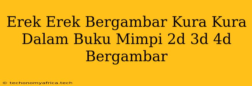 Erek Erek Bergambar Kura Kura Dalam Buku Mimpi 2d 3d 4d Bergambar