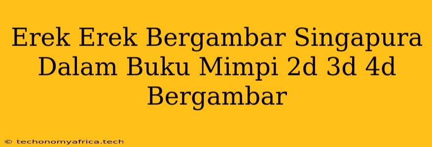 Erek Erek Bergambar Singapura Dalam Buku Mimpi 2d 3d 4d Bergambar