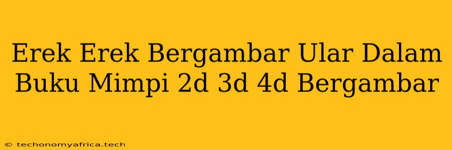 Erek Erek Bergambar Ular Dalam Buku Mimpi 2d 3d 4d Bergambar