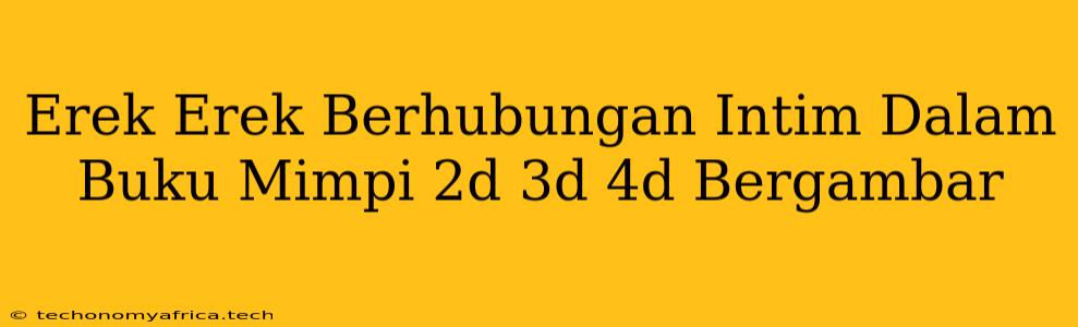 Erek Erek Berhubungan Intim Dalam Buku Mimpi 2d 3d 4d Bergambar