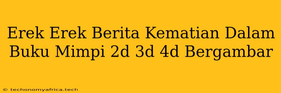 Erek Erek Berita Kematian Dalam Buku Mimpi 2d 3d 4d Bergambar