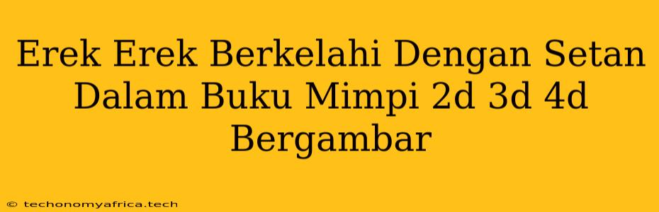 Erek Erek Berkelahi Dengan Setan Dalam Buku Mimpi 2d 3d 4d Bergambar