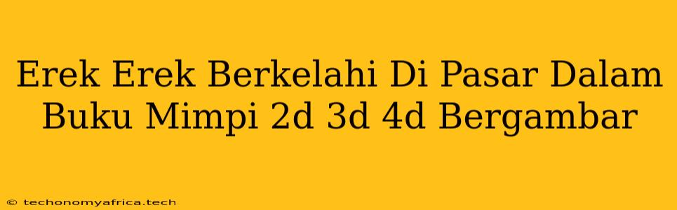 Erek Erek Berkelahi Di Pasar Dalam Buku Mimpi 2d 3d 4d Bergambar