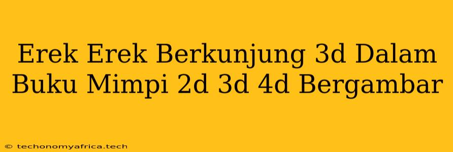 Erek Erek Berkunjung 3d Dalam Buku Mimpi 2d 3d 4d Bergambar