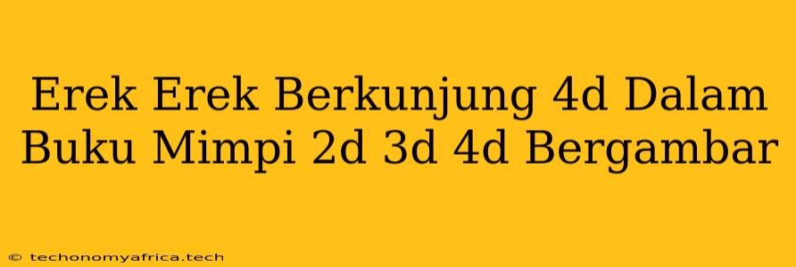 Erek Erek Berkunjung 4d Dalam Buku Mimpi 2d 3d 4d Bergambar