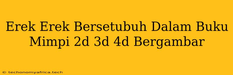 Erek Erek Bersetubuh Dalam Buku Mimpi 2d 3d 4d Bergambar