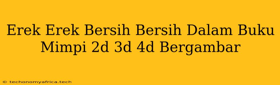 Erek Erek Bersih Bersih Dalam Buku Mimpi 2d 3d 4d Bergambar