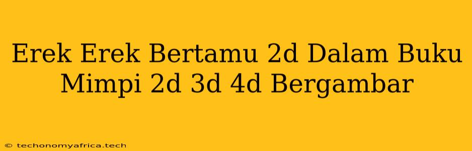 Erek Erek Bertamu 2d Dalam Buku Mimpi 2d 3d 4d Bergambar