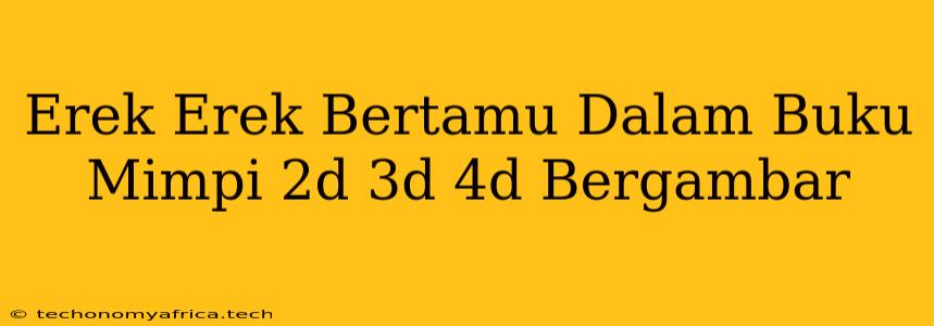 Erek Erek Bertamu Dalam Buku Mimpi 2d 3d 4d Bergambar