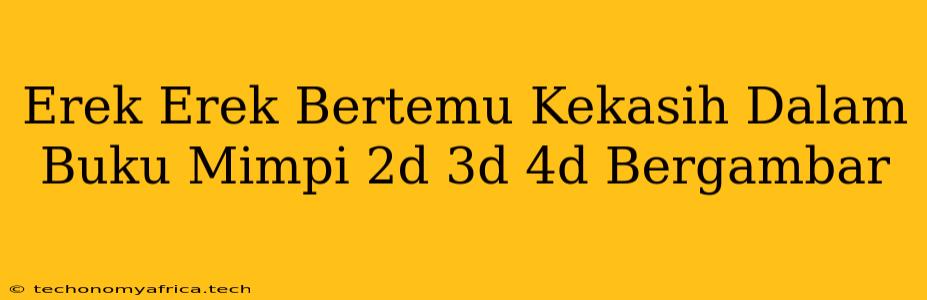 Erek Erek Bertemu Kekasih Dalam Buku Mimpi 2d 3d 4d Bergambar