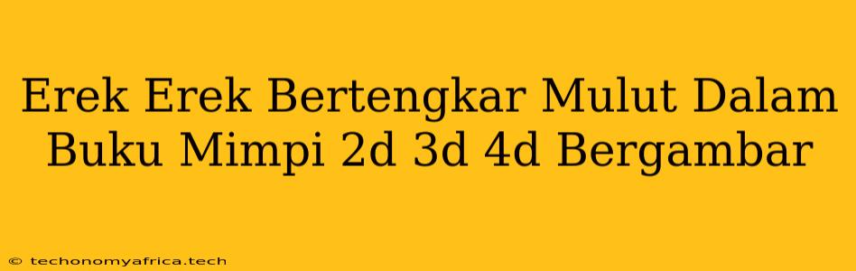 Erek Erek Bertengkar Mulut Dalam Buku Mimpi 2d 3d 4d Bergambar