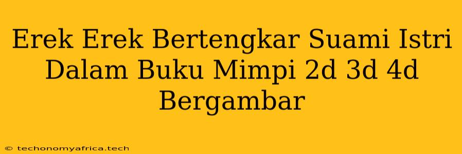 Erek Erek Bertengkar Suami Istri Dalam Buku Mimpi 2d 3d 4d Bergambar