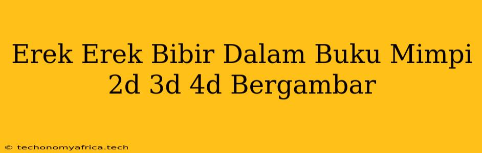 Erek Erek Bibir Dalam Buku Mimpi 2d 3d 4d Bergambar