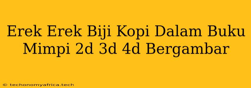 Erek Erek Biji Kopi Dalam Buku Mimpi 2d 3d 4d Bergambar