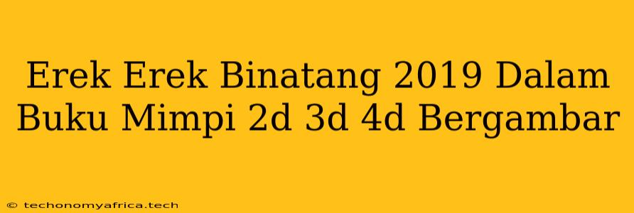 Erek Erek Binatang 2019 Dalam Buku Mimpi 2d 3d 4d Bergambar