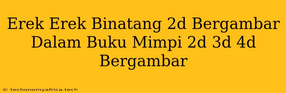 Erek Erek Binatang 2d Bergambar Dalam Buku Mimpi 2d 3d 4d Bergambar