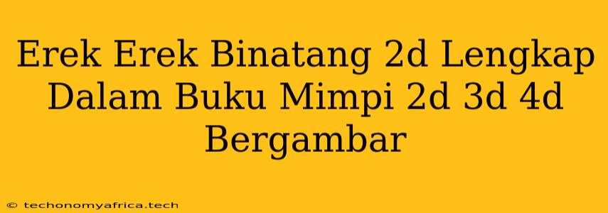 Erek Erek Binatang 2d Lengkap Dalam Buku Mimpi 2d 3d 4d Bergambar