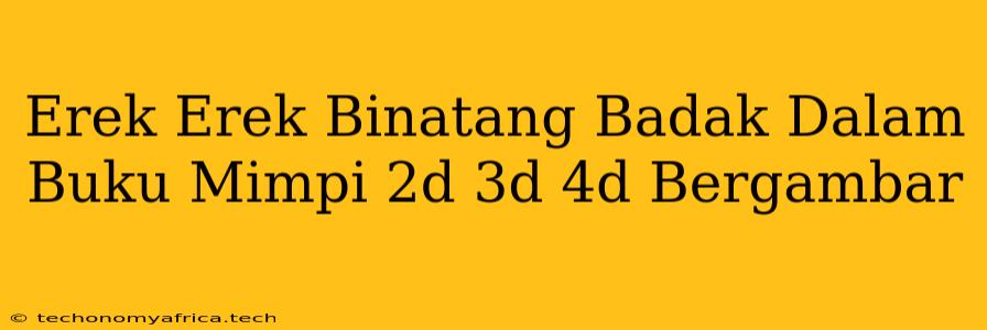 Erek Erek Binatang Badak Dalam Buku Mimpi 2d 3d 4d Bergambar