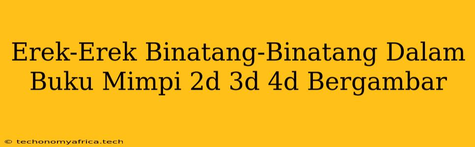 Erek-Erek Binatang-Binatang Dalam Buku Mimpi 2d 3d 4d Bergambar