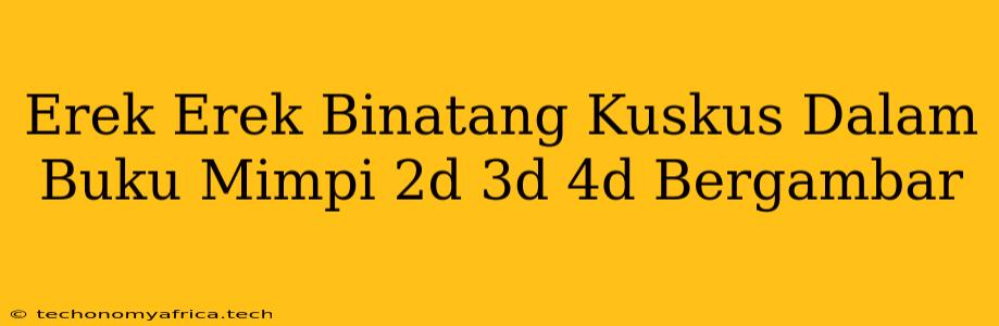 Erek Erek Binatang Kuskus Dalam Buku Mimpi 2d 3d 4d Bergambar