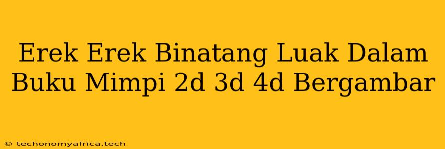 Erek Erek Binatang Luak Dalam Buku Mimpi 2d 3d 4d Bergambar