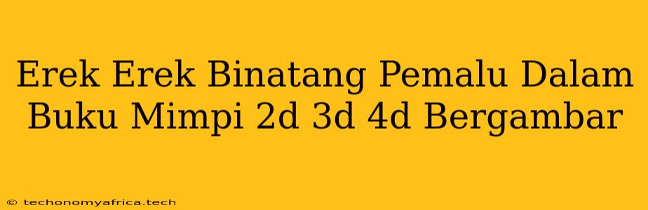 Erek Erek Binatang Pemalu Dalam Buku Mimpi 2d 3d 4d Bergambar