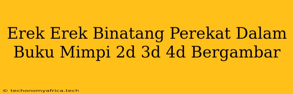 Erek Erek Binatang Perekat Dalam Buku Mimpi 2d 3d 4d Bergambar