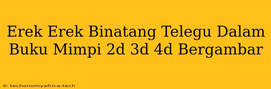 Erek Erek Binatang Telegu Dalam Buku Mimpi 2d 3d 4d Bergambar