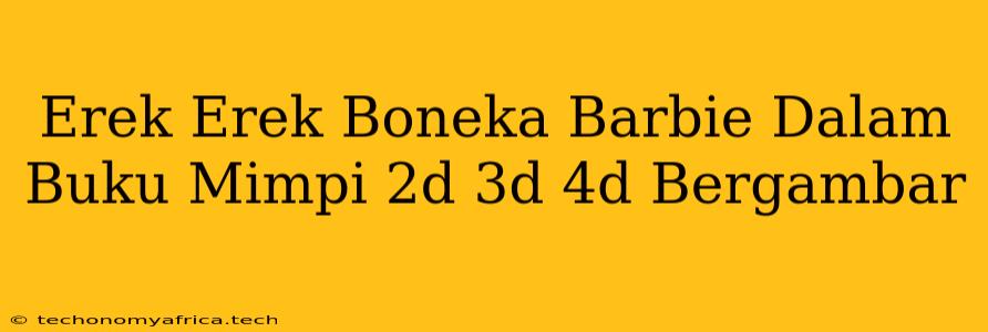 Erek Erek Boneka Barbie Dalam Buku Mimpi 2d 3d 4d Bergambar